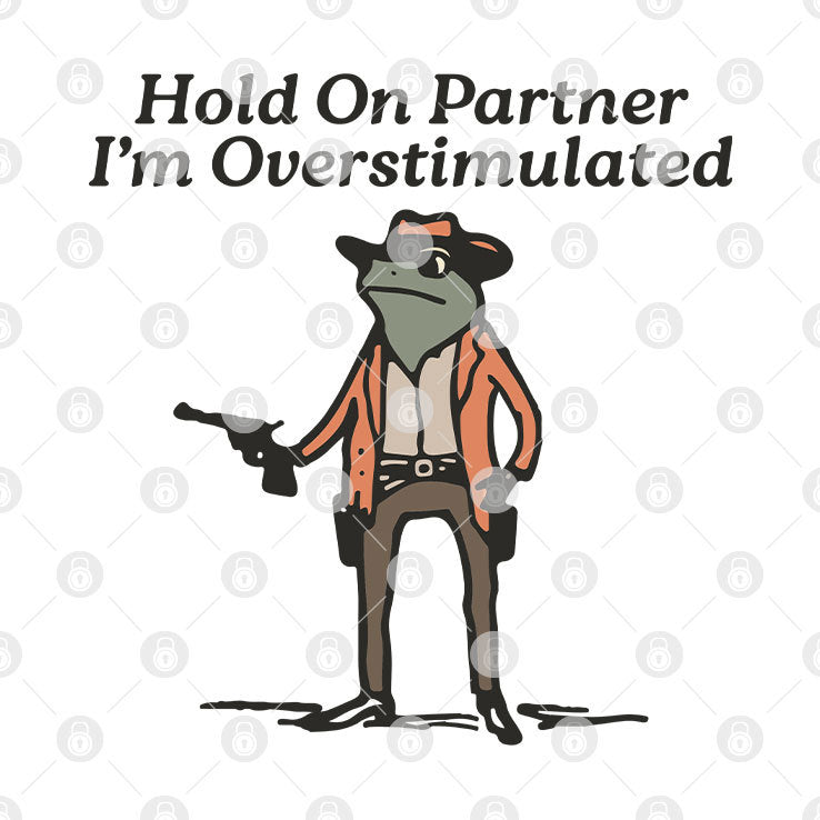 Hold On Partner I’m Overstimulated Cowboy Frog Shirt