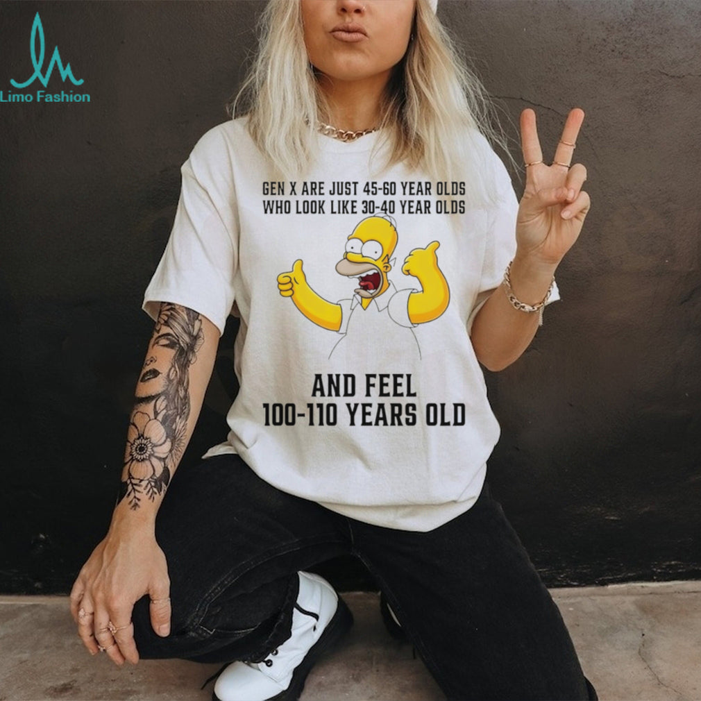 Homer Simpson Gen X 45 60 Year Olds Feel 100 Years Old T Shirt