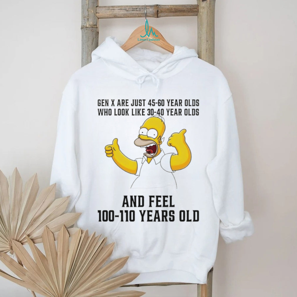 Homer Simpson Gen X 45 60 Year Olds Feel 100 Years Old T Shirt