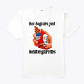 Dogs Are Just Meat Cigarettes T Shirt