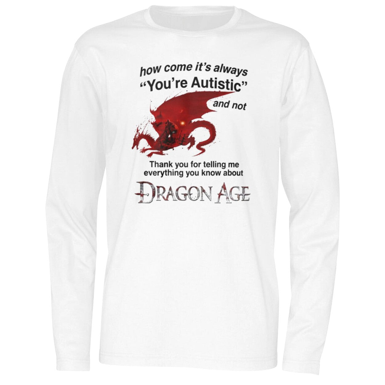 How Come It’s Always You’re Autistic Dragon Age Shirt