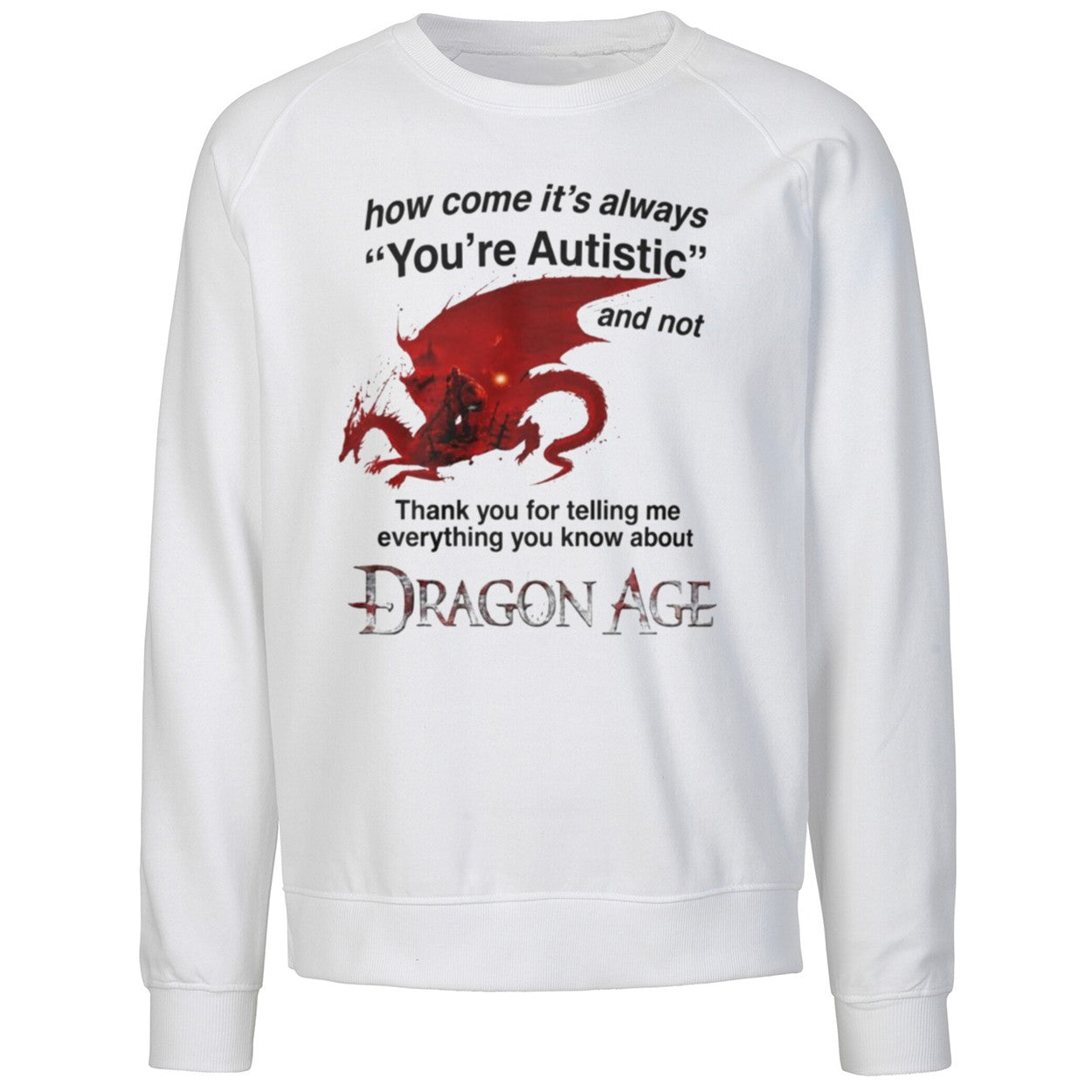 How Come It’s Always You’re Autistic Dragon Age Shirt