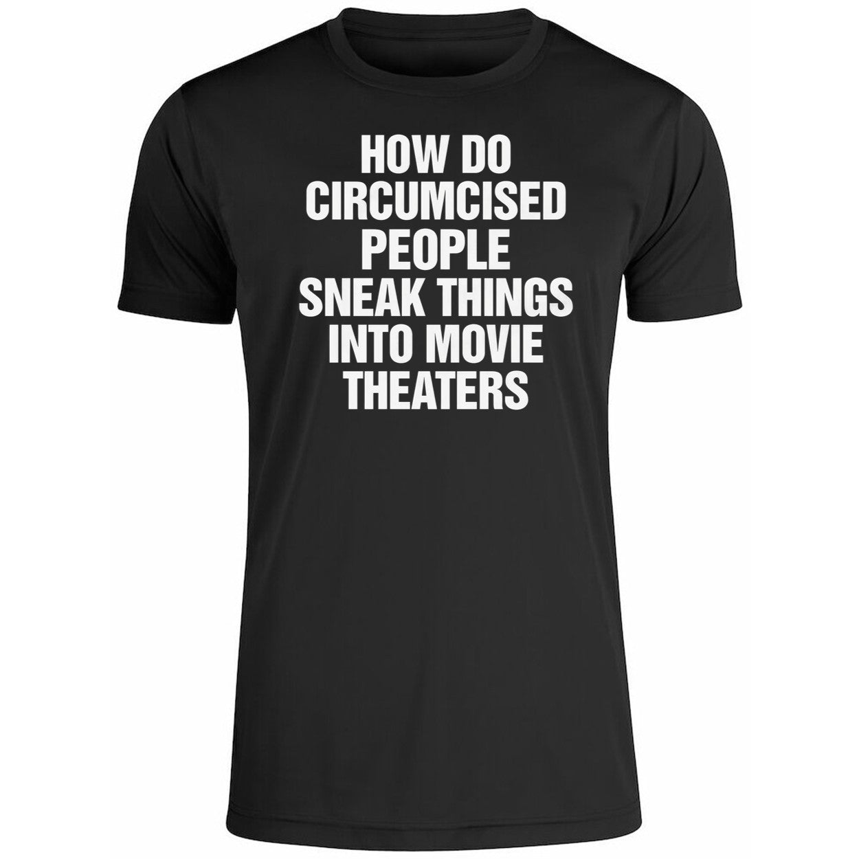 How Do Circumcised People Sneak Things Into Movie Theaters Shirt