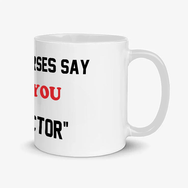 How Do Nurses Say Fuck You Yes Doctor Mug