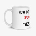 How Do Nurses Say Fuck You Yes Doctor Mug