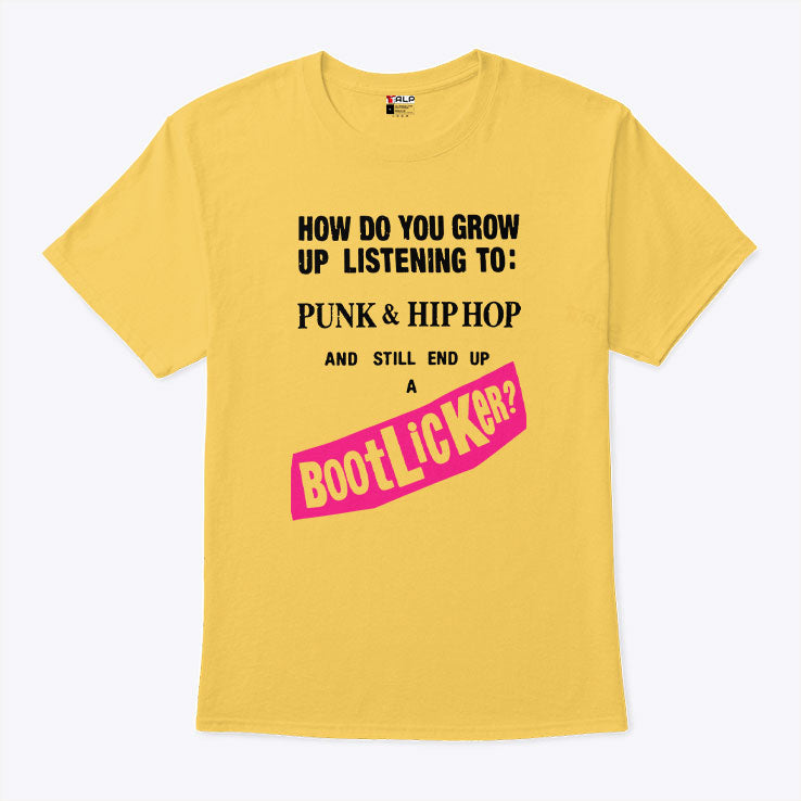 How Do You Grow Up Listening To Punk & Hip Hop And Still End Up A Bootlicker Shirt