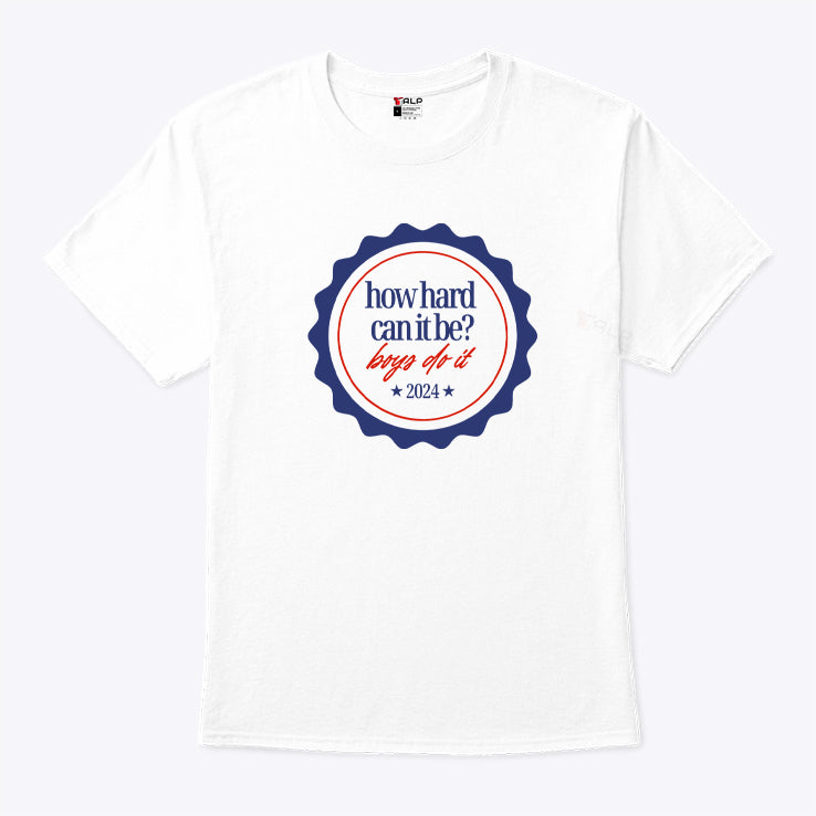 How Hard Can It Be Boys Do It 2024 T Shirt