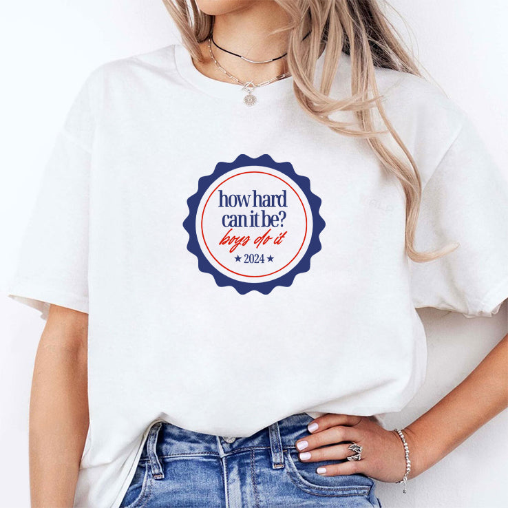 How Hard Can It Be Boys Do It 2024 T Shirt