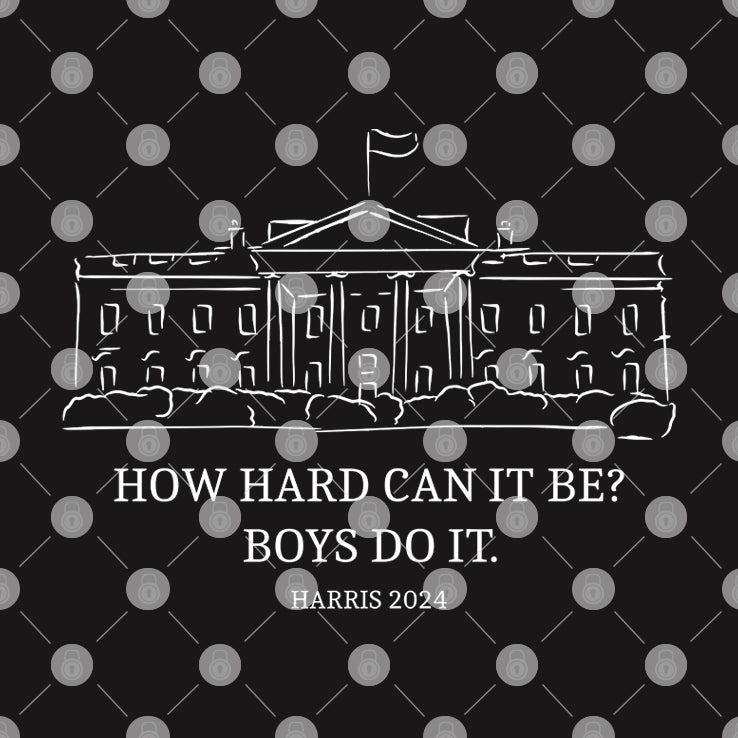How Hard Can It Be Boys Do It Kamala Harris T Shirt