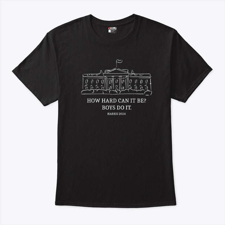 How Hard Can It Be Boys Do It Kamala Harris T Shirt