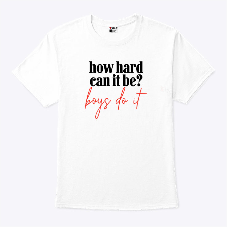 How Hard Can It Be Boys Do It Shirt
