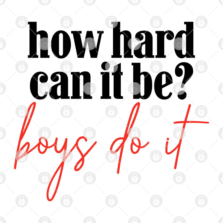 How Hard Can It Be Boys Do It Shirt