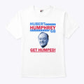Hubert Humphrey ’68 Get Humped T Shirt