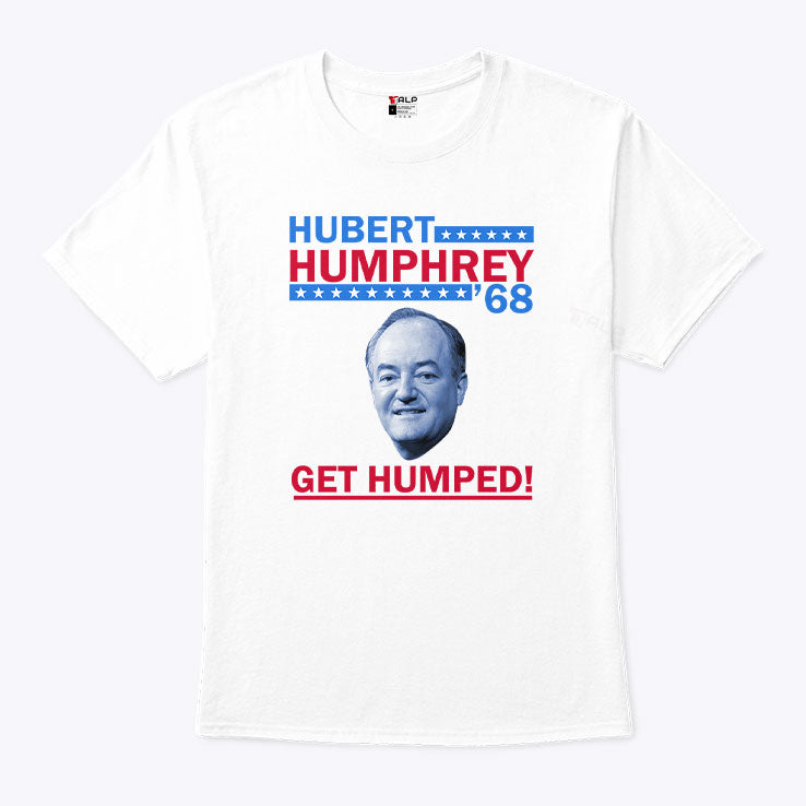 Hubert Humphrey ’68 Get Humped T Shirt