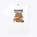 Hug More Worry Less Wine Barrel Shirt