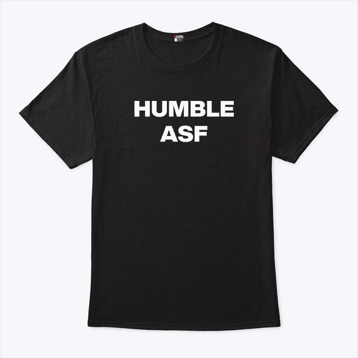Humble Asf T Shirt