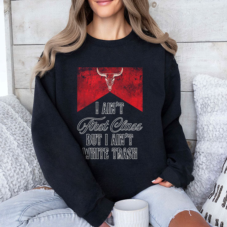 I Ain’t First Class But I Ain’t White Trash T Shirt