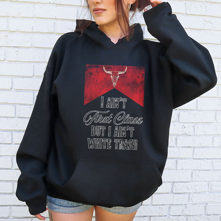 I Ain’t First Class But I Ain’t White Trash T Shirt