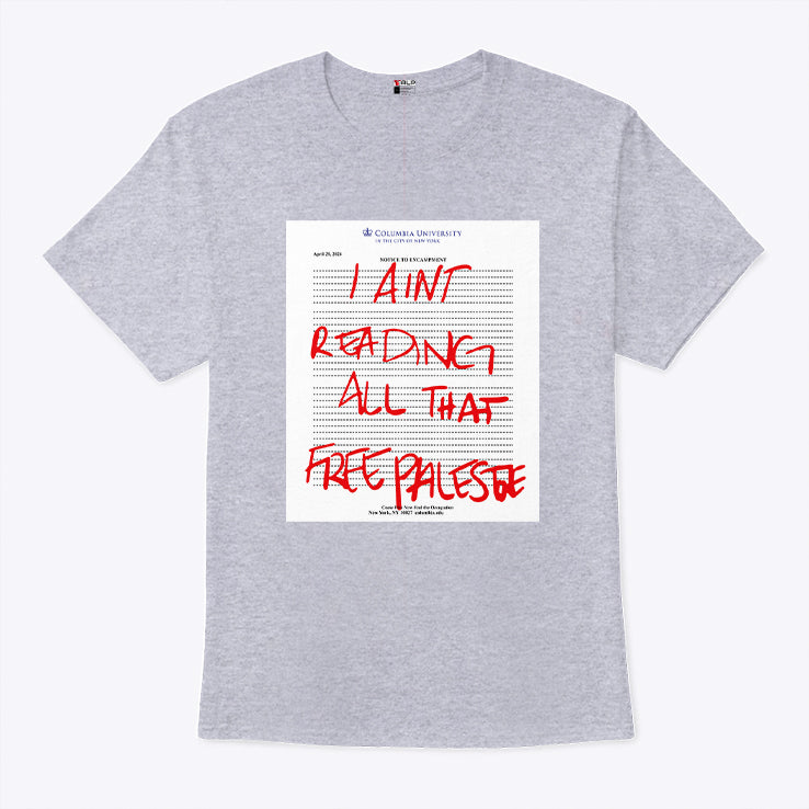 I Ain’t Reading All That Free Palestine Shirt