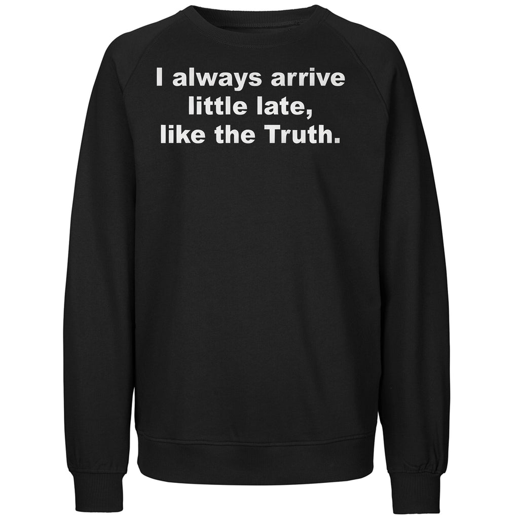 I Always Arrive Little Late Like The Truth Shirt