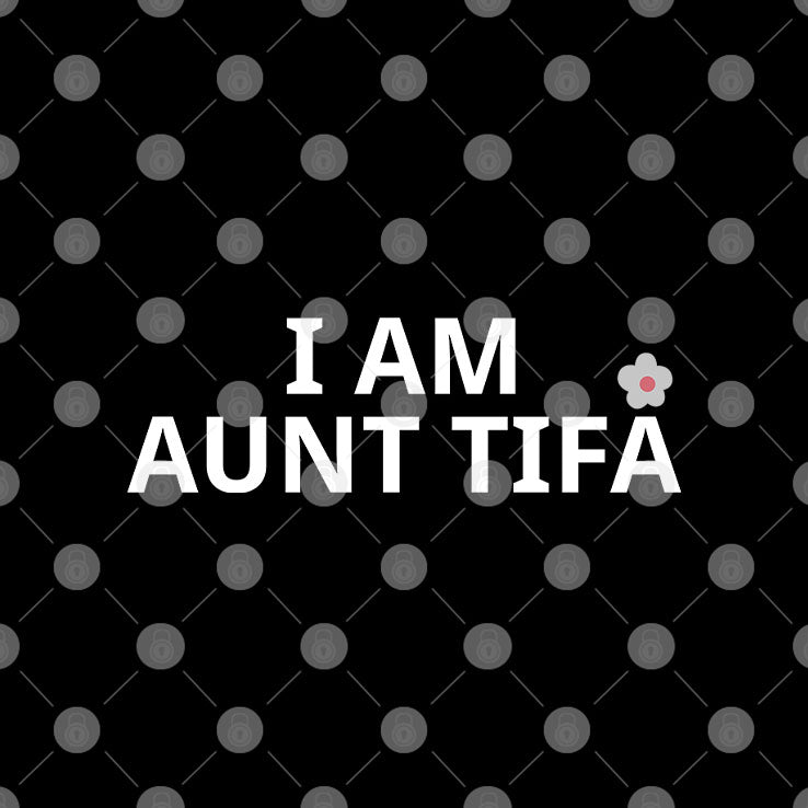 I Am Aunt Tifa T Shirt