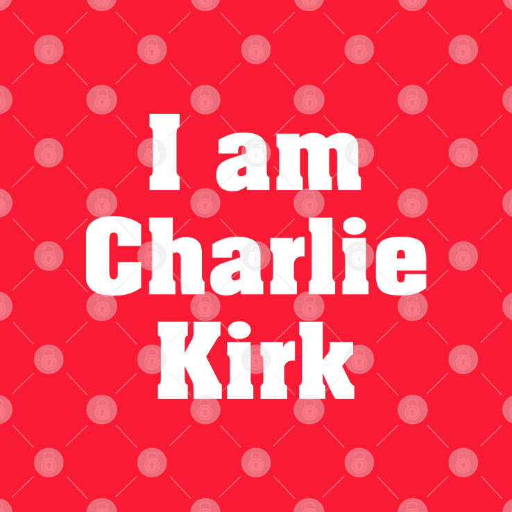I Am Charlie Kirk T Shirt
