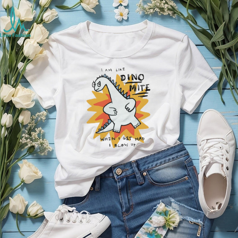 I Am Like Dino Mite When I Get Mad I Blow Up Funny Dinosaur T Shirt