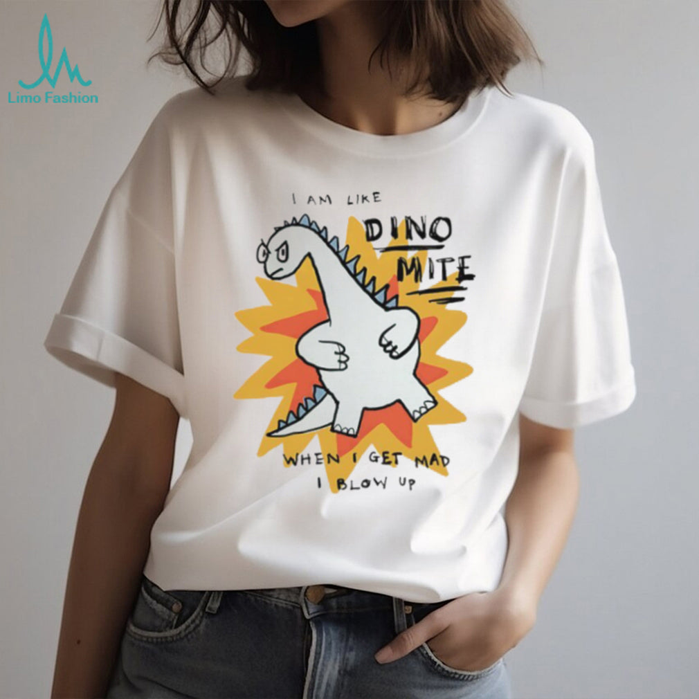 I Am Like Dino Mite When I Get Mad I Blow Up Funny Dinosaur T Shirt