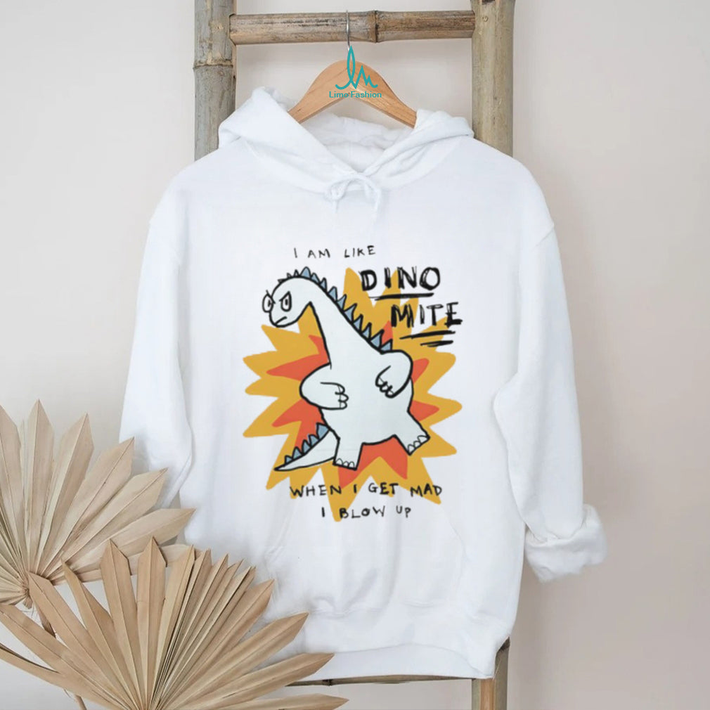 I Am Like Dino Mite When I Get Mad I Blow Up Funny Dinosaur T Shirt