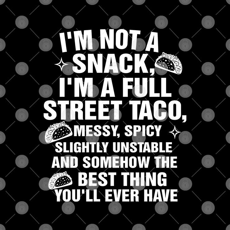 I Am Not A Snack I’m A Full Street Taco T Shirt