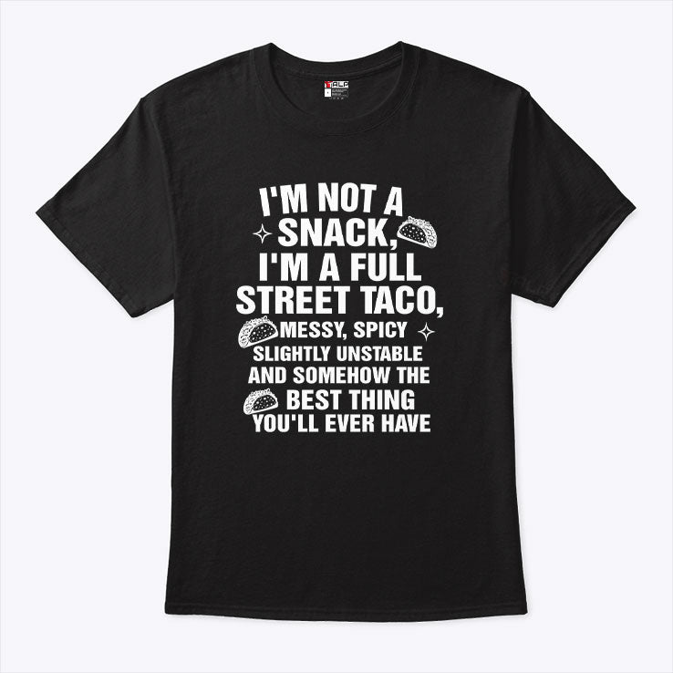 I Am Not A Snack I’m A Full Street Taco T Shirt