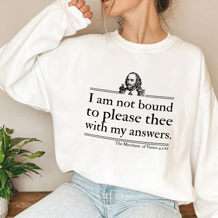 I Am Not Bound To Please Thee With My Answers T Shirt