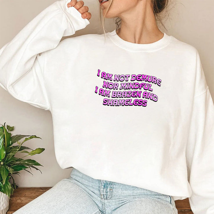 I Am Not Demure Nor Mindful I Am Brazen And Shameless Shirt