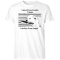I Am Not Here To Make Friends I Am Here To Say Faggot Shirt