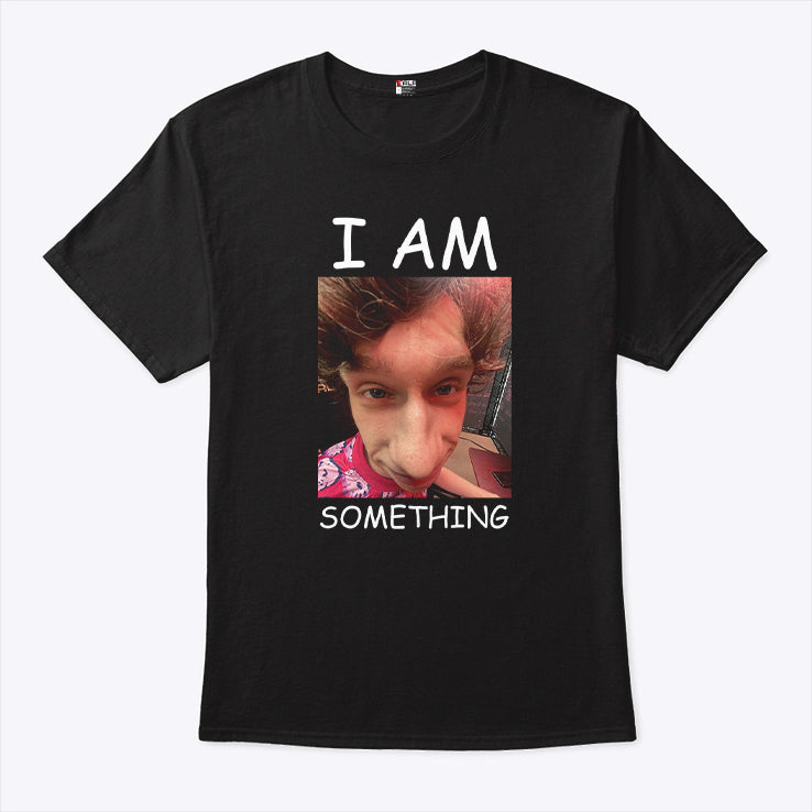 I Am Something Paper Rex Shirt