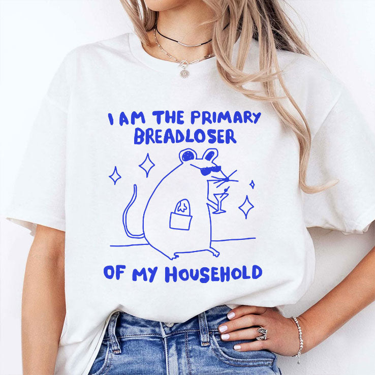I Am The Primary Breadloser Of My Household T Shirt
