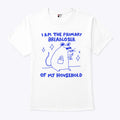 I Am The Primary Breadloser Of My Household T Shirt