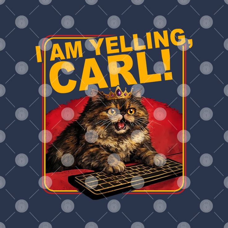 I Am Yelling Carl T Shirt