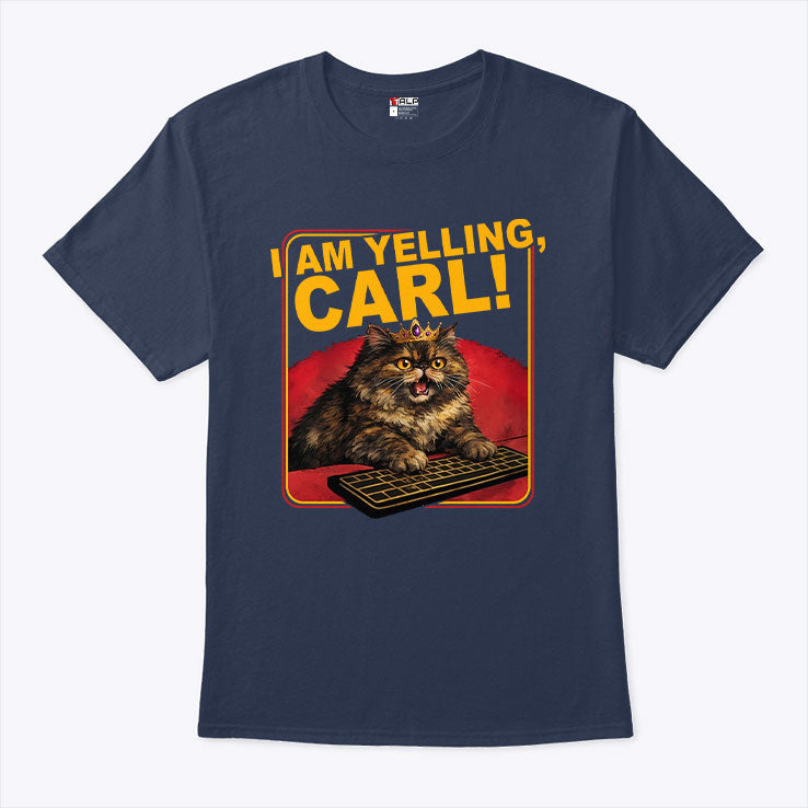 I Am Yelling Carl T Shirt