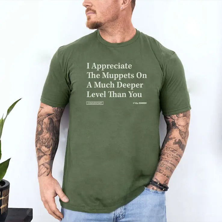 I Appreciate The Muppets On A Much Deeper Level Than You Shirt