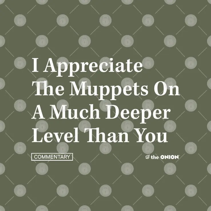I Appreciate The Muppets On A Much Deeper Level Than You Shirt