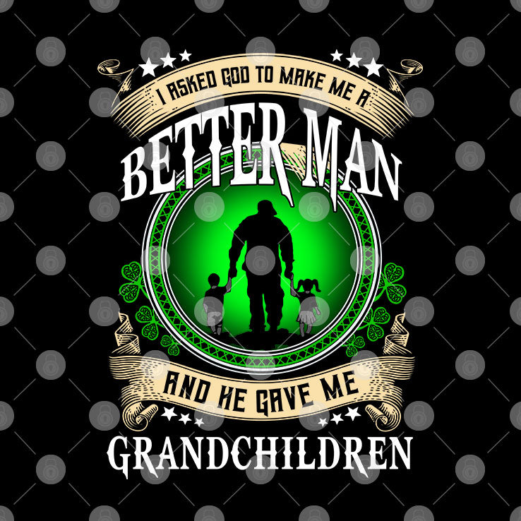I Asked God To Make Me A Better Man And He Gave Me Grandchildren Hoodie