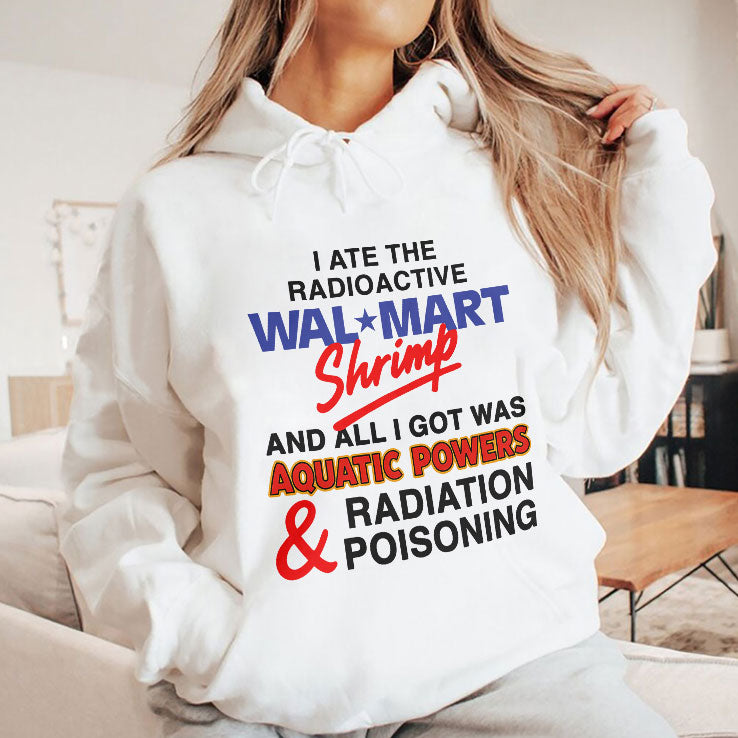 I Ate The Radioactive Shrimp And All I Got Was Aquatic Powers & Radiation Poisoning Shirt