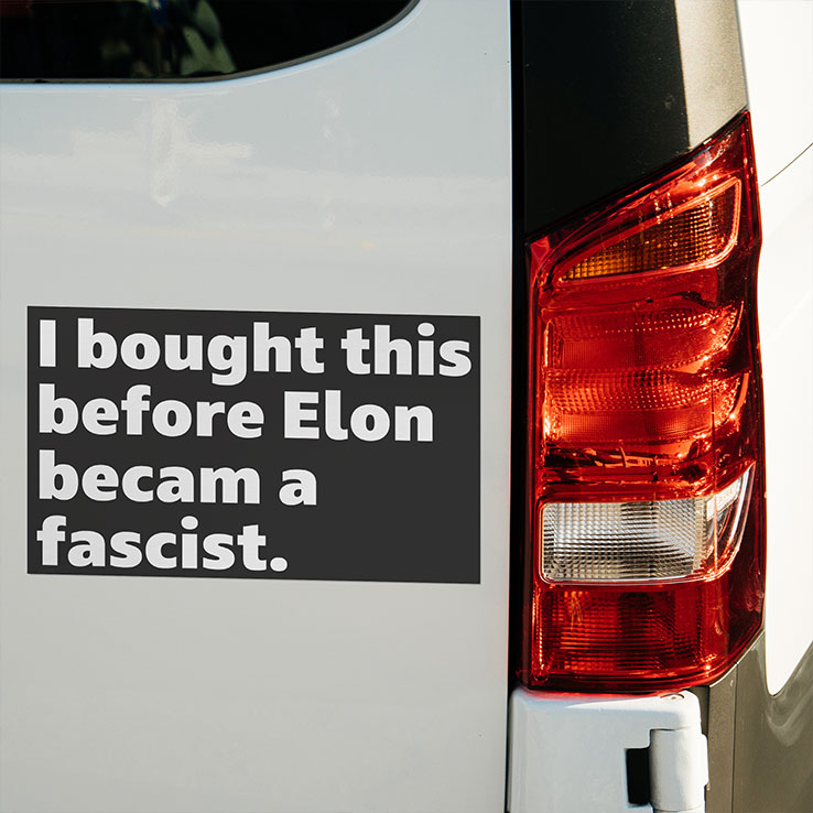 I Bought This Before Elon Became A Fascist Car Magnet