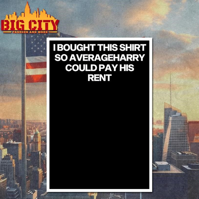 I Bought This Shirt So Averageharry Could Pay His Rent Shirt
