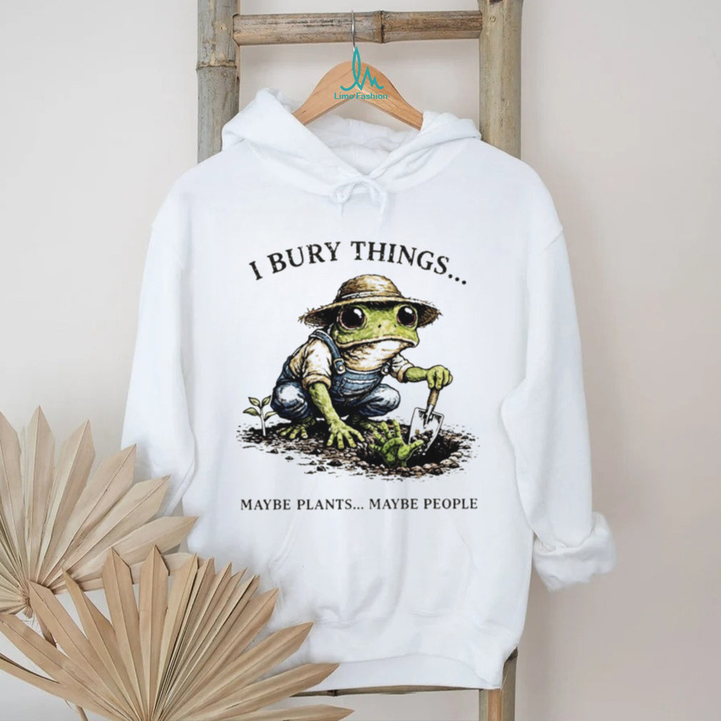 I Bury Things Maybe Plants Maybe People Funny Gardening Frog In Overalls T Shirt