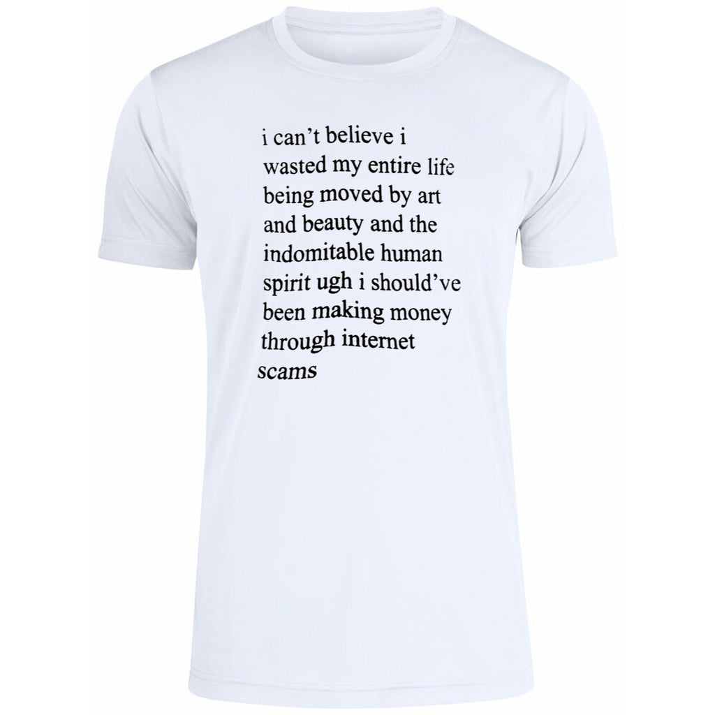 I Can’t Believe I Wasted My Entire Life Shirt