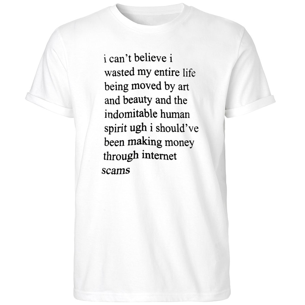 I Can’t Believe I Wasted My Entire Life Shirt