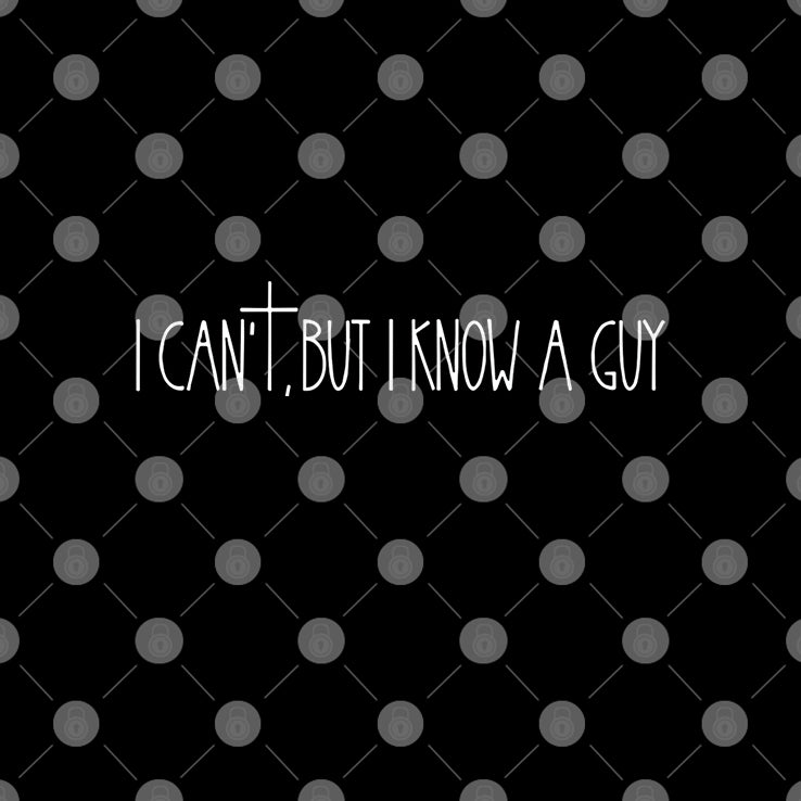 I Can’t But I Know a Guy Christian T Shirt