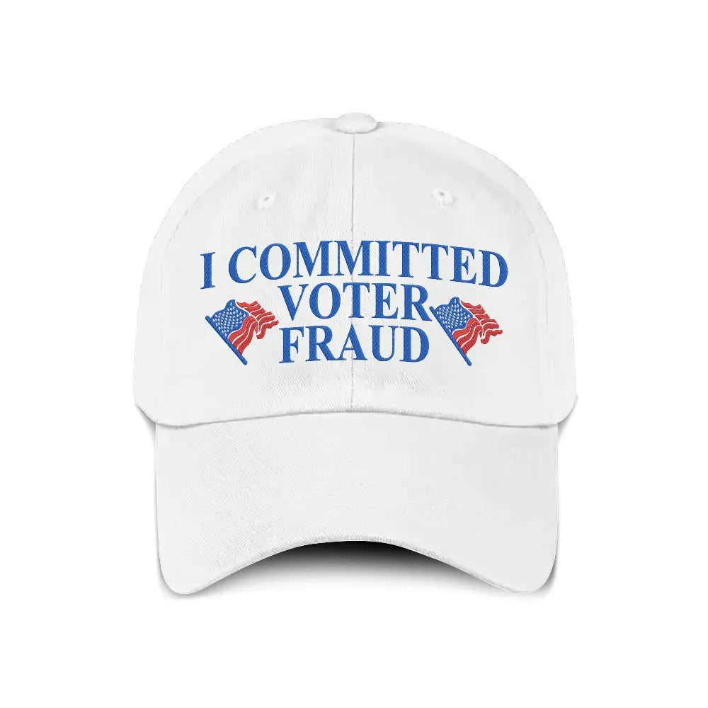I Committed Voter Fraud Hat